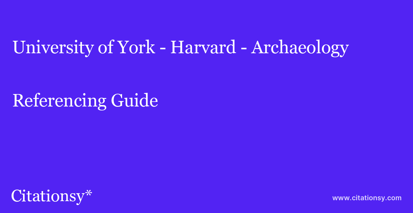 cite University of York - Harvard - Archaeology  — Referencing Guide